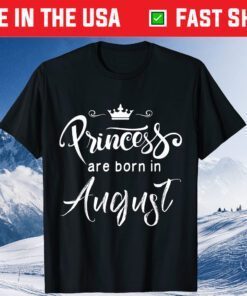 Princesses Are Born In August Birthday T-Shirt