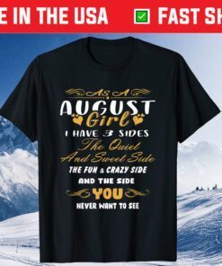 As An August Girl I Have 3 Sides The Quiet And Sweet Side Classic T-Shirt