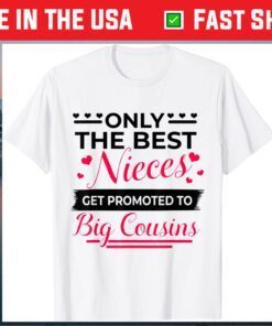 Promoted to Become Big Cousins Only the best Nieces 2021 Classic T-Shirt