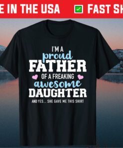 Proud Father Of A Freaking Awesome Daughter Gift T-Shirt