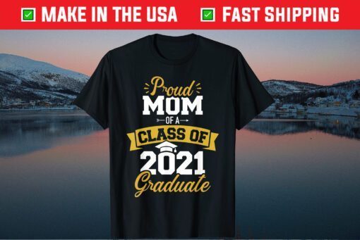 Proud Mom Of A Class Of 2021 Graduate Classic T-Shirt