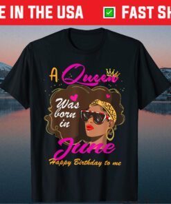 Queen Was Born In June Birthday Girl Black Women African US 2021 T-Shirt