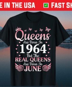 Queens Are Born In 1964 But The Real Queens Are Born In June Classic T-Shirt