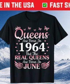 Queens Are Born In 1964 But The Real Queens Are Born In June Classic T-Shirt