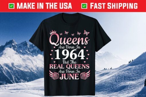 Queens Are Born In 1964 But The Real Queens Are Born In June Classic T-Shirt