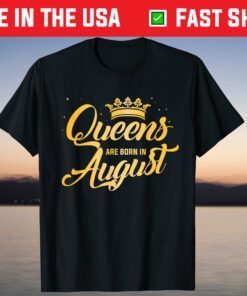 Queens Are Born In August Birthday T-Shirt