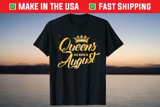 Queens Are Born In August Birthday T-Shirt