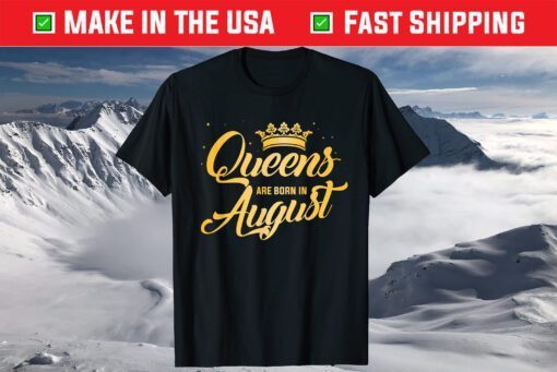 Queens Are Born In August Birthday T-Shirt