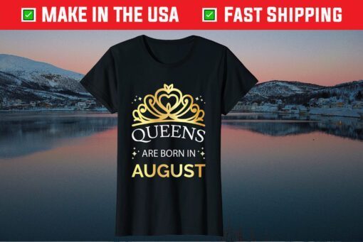 Queens Are Born In August Or Leo Virgo Us 2021 T-Shirt