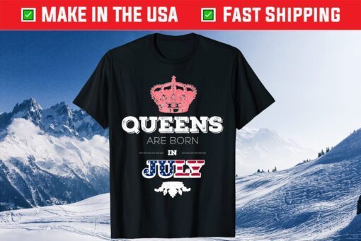 Queens Are Born In July Birthday Girl Us 2021 T-Shirt