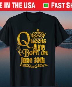 Queens Are Born In June 10th Birthday Girlie Gold Classic T-Shirt