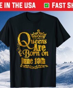 Queens Are Born In June 10th Birthday Girlie Gold Classic T-Shirt