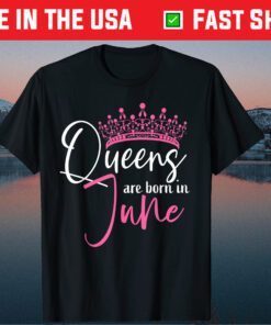 Queens Are Born In June Birthday Unisex T-Shirt