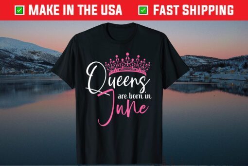 Queens Are Born In June Birthday Unisex T-Shirt