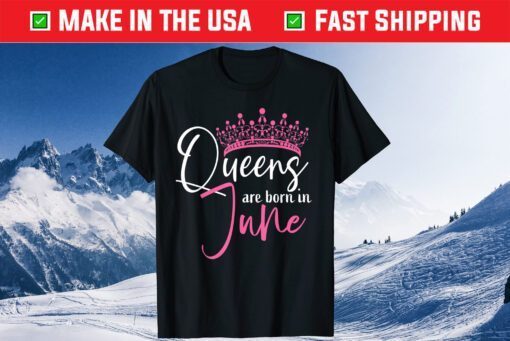 Queens Are Born In June Birthday Unisex T-Shirt