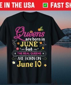 Queens Are Born In June But The Real On 10 10th Birthday Classic T-Shirt