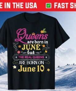 Queens Are Born In June But The Real On 10 10th Birthday Classic T-Shirt