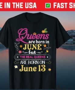 Queens Are Born In June But The Real On 13 - Birthday Classic T-Shirt