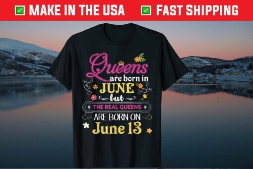 Queens Are Born In June But The Real On 13 - Birthday Classic T-Shirt