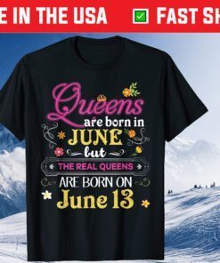 Queens Are Born In June But The Real On 13 - Birthday Classic T-Shirt