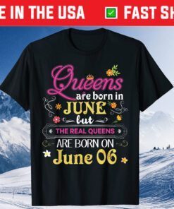 Queens Are Born In June But The Real On 6 6th Happy Birthday Classic T-Shirt