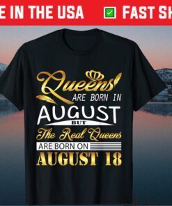 Queens Are Born On August 18 Us 2021 T-Shirt