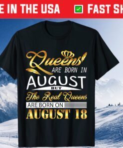 Queens Are Born On August 18 Us 2021 T-Shirt