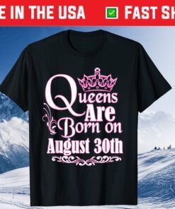 Queens Are Born On August 30th Virgo Leo T-Shirt