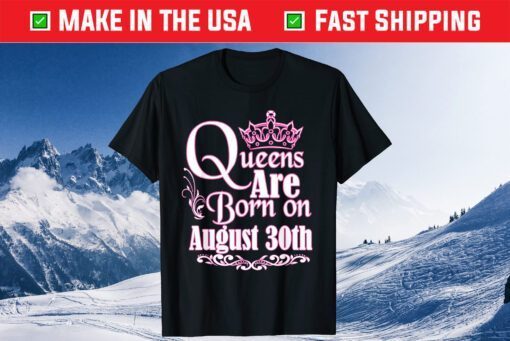 Queens Are Born On August 30th Virgo Leo T-Shirt