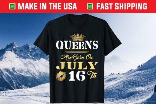 Queens Are Born On July 16th Funny July Girl Birthday Pride Classic T-Shirt
