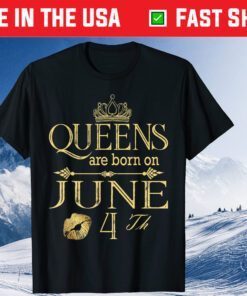 Queens Are Born On June 4th Birthday Us 2021 T-Shirt