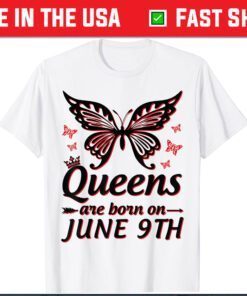 Queens Are Born On June 9th Happy Birthday To Me You Mommy Gift T-Shirt