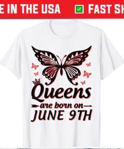 Queens Are Born On June 9th Happy Birthday To Me You Mommy Gift T-Shirt