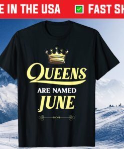 Queens Are Named JUNE Birthday US 2021 T-Shirt