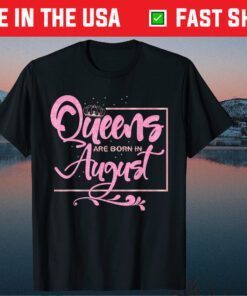 Queens are born in August Birthday Lady Us 2021 T-Shirt