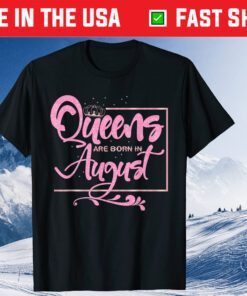 Queens are born in August Birthday Lady Us 2021 T-Shirt