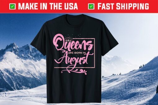 Queens are born in August Birthday Lady Us 2021 T-Shirt