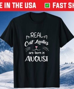 Real Cat Ladies Are Born In August Birthday Classic T-Shirt