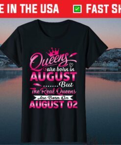 Real Queens Are Born On August 2nd Birthday Classic T-Shirt