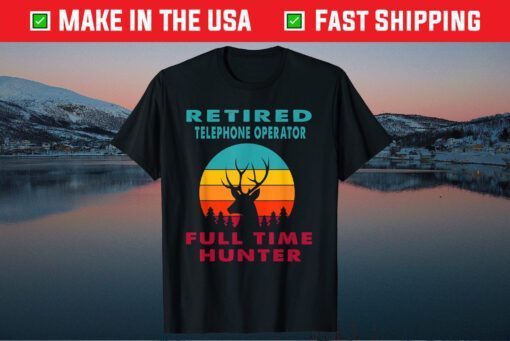 Retired Telephone Operator Full Time Hunter Hunting Retireme Classic T-Shirt