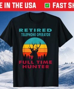 Retired Telephone Operator Full Time Hunter Hunting Retireme Classic T-Shirt