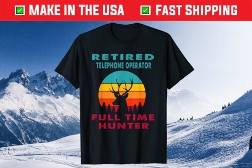 Retired Telephone Operator Full Time Hunter Hunting Retireme Classic T-Shirt