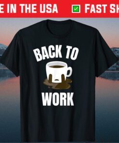 Return Back To Work After Working From Home Coffee Cry Gift T-Shirt