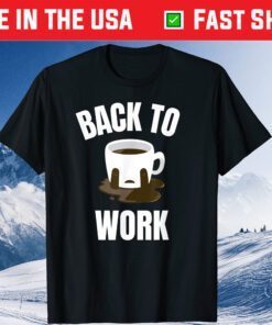 Return Back To Work After Working From Home Coffee Cry Gift T-Shirt