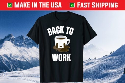 Return Back To Work After Working From Home Coffee Cry Gift T-Shirt