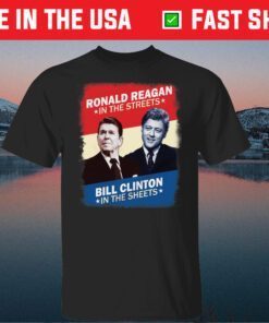 Ronald Reagan In The Streets Bill Clinton In The Sheets Classic T-Shirt