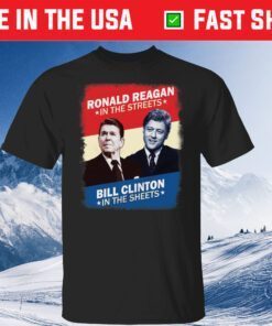 Ronald Reagan In The Streets Bill Clinton In The Sheets Classic T-Shirt