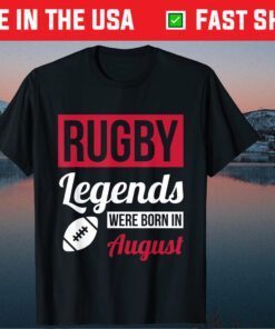 Rugby Legends Were Born In August Birthday Classic T-Shirt