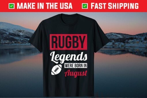 Rugby Legends Were Born In August Birthday Classic T-Shirt