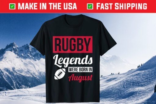 Rugby Legends Were Born In August Birthday Classic T-Shirt